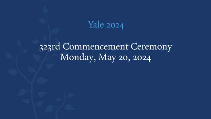 Yale 2024 - 323rd Commencement Ceremony Monday, May 20, 2024