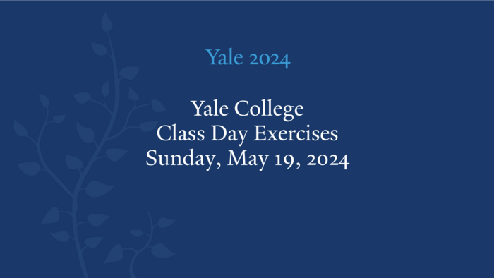 Yale 2024 - Yale COllege Class Day Exercises Sunday, May 19 2024